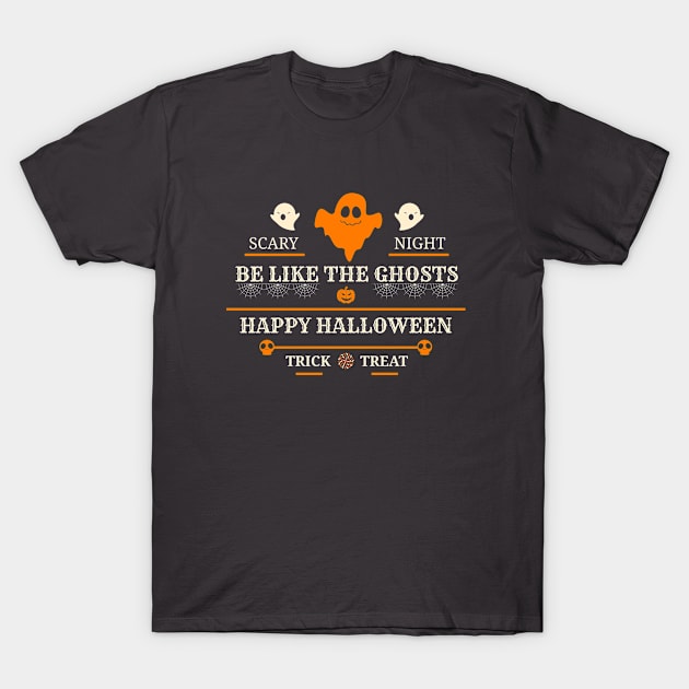 Be Like The Ghosts Happy Halloween Trick Treat T-Shirt by Aekasit weawdee